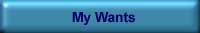 My wants